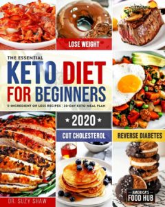 Read more about the article The Essential Keto Diet for Beginners #2020: 5-Ingredient Affordable, Quick & Easy Ketogenic Recipes | Lose Weight, Cut Cholesterol & Reverse Diabetes | 30-Day Keto Meal Plan